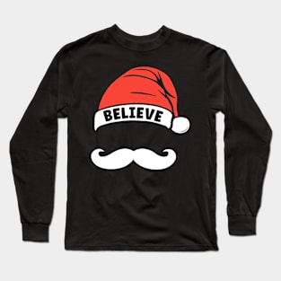 Believe Quote Santa Hat Mustache Xmas Funny Family Christmas Long Sleeve T-Shirt